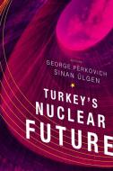 Turkey's Nuclear Future di Sinan Ulgen, George Perkovich edito da Brookings Institution