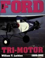 The Ford Tri-Motor 1926-1992 di William T. Larkins edito da Schiffer Publishing Ltd