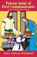 Patron Saint of First Communicants: The Story of Blessed Imelda Lambertini di Mary Fabyan Windeatt edito da TAN BOOKS & PUBL