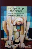 God Picks Up The Pieces di Calvin G. Seerveld edito da DORDT COLLEGE PR