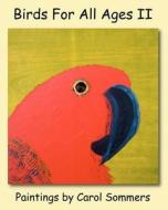 Birds for All Ages II: Paintings by Carol Sommers di Carol Sommers edito da Stone Angel