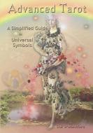 Advanced Tarot: A Simplified Guide to Universal Symbols di Shé D'Montford edito da LIGHTNING SOURCE INC
