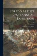 Toledo Artists 22nd Annual Exhibition; 22 edito da LIGHTNING SOURCE INC
