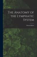 The Anatomy of the Lymphatic System di Edward Klein edito da LEGARE STREET PR