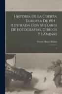 Historia de la guerra europea de 1914: ilustrada con millares de fotografías, dibujos y láminas: 7 di Vicente Blasco Ibáñez edito da LEGARE STREET PR