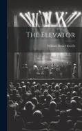 The Elevator di William Dean Howells edito da LEGARE STREET PR