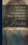 The Four Gospels Translated From the Latin Vulgate di Francis Patrick Kenrick edito da LEGARE STREET PR