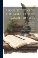 Recollections of the Table-talk of Samuel Rogers: To Which is Added Porsoniana di Samuel Rogers, Alexander Dyce, William Maltby edito da LEGARE STREET PR