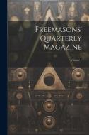 Freemasons' Quarterly Magazine; Volume 1 di Anonymous edito da LEGARE STREET PR
