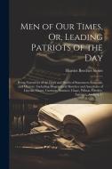 Men of Our Times, Or, Leading Patriots of the Day: Being Narratives of the Lives and Deeds of Statesmen, Generals, and Orators: Including Biographical di Harriet Beecher Stowe edito da LEGARE STREET PR