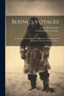 Bering's Voyages: An Account of the Efforts of the Russians to Determine the Relation of Asia and America, Issue 1 di Frank Alfred Golder, Leonhard Hess Stejneger edito da LEGARE STREET PR