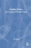 Fugitive Politics di Carl Boggs edito da Taylor & Francis Ltd