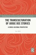 The Transculturation Of Judge Dee Stories di Yan WEI edito da Taylor & Francis Ltd