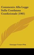 Commento Alla Legge Sulla Condanna Condizionale (1905) di Giuseppe Cesare Pola edito da Kessinger Publishing
