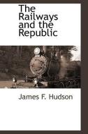 The Railways and the Republic di James F. Hudson edito da BCR (BIBLIOGRAPHICAL CTR FOR R
