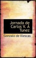 Jornada De Carlos V. A Tunez di Gonzalo De Illescas edito da Bibliolife