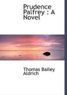Prudence Palfrey di Thomas Bailey Aldrich edito da Bibliolife