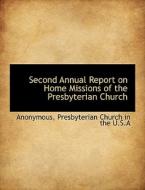 Second Annual Report on Home Missions of the Presbyterian Church di Anonymous, Presbyterian Church in the U. S. A edito da BiblioLife