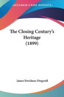 The Closing Century's Heritage (1899) di James Davidson Dingwell edito da Kessinger Publishing