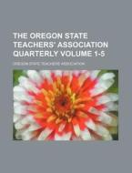 The Oregon State Teachers' Association Quarterly Volume 1-5 di Oregon State Teachers Association edito da Rarebooksclub.com