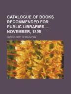 Catalogue of Books Recommended for Public Libraries November, 1895 di Ontario Dept of Education edito da Rarebooksclub.com
