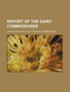 Report of the Dairy Commissioner di Canada Dairy and Commissioner edito da Rarebooksclub.com
