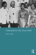 Thailand in the Cold War di Matthew (Aberystwyth University Phillips edito da Taylor & Francis Ltd