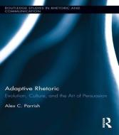 Adaptive Rhetoric di Alex C. Parrish edito da Taylor & Francis Ltd
