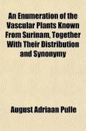 An Enumeration Of The Vascular Plants Kn di August Adriaan Pulle edito da General Books