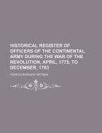 Historical Register Of Officers Of The C di Francis Bernard Heitman edito da Rarebooksclub.com