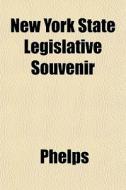 New York State Legislative Souvenir di Phelps edito da General Books