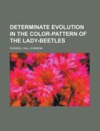 Determinate Evolution In The Color-patte di Roswell Hill Johnson edito da Rarebooksclub.com