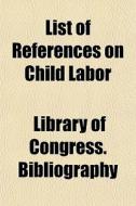 List Of References On Child Labor di Librar Bibliography edito da General Books