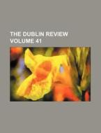 The Dublin Review Volume 41 di General Books edito da Rarebooksclub.com