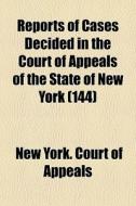 Reports Of Cases Decided In The Court Of di New York Court of Appeals edito da General Books