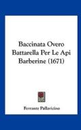 Baccinata Overo Battarella Per Le API Barberine (1671) di Ferrante Pallavicino edito da Kessinger Publishing