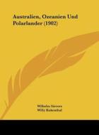 Australien, Ozeanien Und Polarlander (1902) di Wilhelm Sievers, Willy Kukenthal edito da Kessinger Publishing
