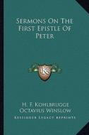 Sermons on the First Epistle of Peter di H. F. Kohlbrugge edito da Kessinger Publishing
