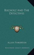 Bucholz and the Detectives di Allan Pinkerton edito da Kessinger Publishing
