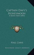 Captain Davy's Honeymoon: A Manx Yarn (1892) di Hall Caine edito da Kessinger Publishing