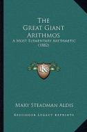 The Great Giant Arithmos: A Most Elementary Arithmetic (1882) di Mary Steadman Aldis edito da Kessinger Publishing