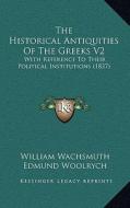 The Historical Antiquities of the Greeks V2: With Reference to Their Political Institutions (1837) di William Wachsmuth edito da Kessinger Publishing