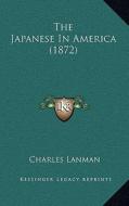 The Japanese in America (1872) edito da Kessinger Publishing