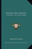 Fruen Fra Havet: Skuespil I Fem Akter (1888) di Henrik Johan Ibsen edito da Kessinger Publishing