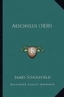 Aeschylus (1830) di James Scholefield edito da Kessinger Publishing