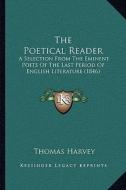 The Poetical Reader: A Selection from the Eminent Poets of the Last Period of English Literature (1846) di Thomas Harvey edito da Kessinger Publishing