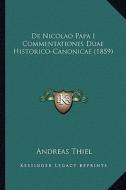 de Nicolao Papa I Commentationes Duae Historico-Canonicae (1859) di Andreas Thiel edito da Kessinger Publishing