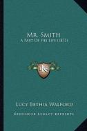 Mr. Smith: A Part of His Life (1875) di Lucy Bethia Walford edito da Kessinger Publishing