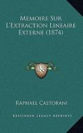 Memoire Sur L'Extraction Lineaire Externe (1874) di Raphael Castorani edito da Kessinger Publishing