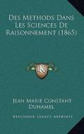Des Methods Dans Les Sciences de Raisonnement (1865) di Jean Marie Constante Duhamel edito da Kessinger Publishing